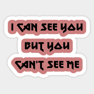 I can see you but you can't see me Sticker